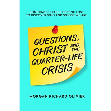 Questions, Christ and the Quarter-life Crisis: Sometimes It Takes Getting Lost To Discover Who and Whose You Are.