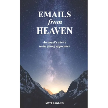 Emails from Heaven: An angel's advice to his young apprentice.