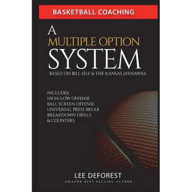Basketball Coaching: A Multiple Option System Based on Bill Self and the Kansas Jayhawks: Includes high/low, ball screen, press break, brea