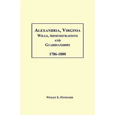Alexandria, Virginia Wills, Administrations and Guardianships, 1786-1800