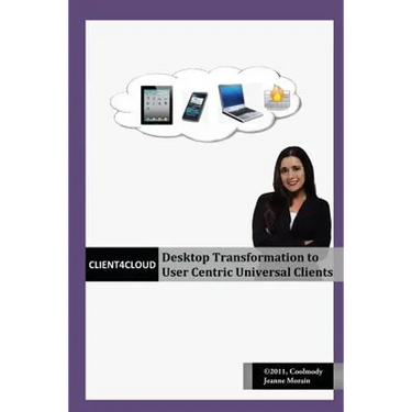 Client4Cloud: Desktop Transformation to User Centric Universal Clients