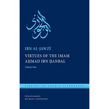 Virtues of the Imam Ahmad Ibn Ḥanbal: Volume One