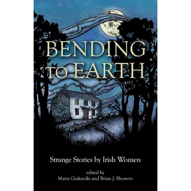 Bending to Earth: Strange Stories by Irish Women