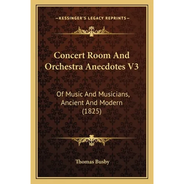 Concert Room And Orchestra Anecdotes V3: Of Music And Musicians, Ancient And Modern (1825)