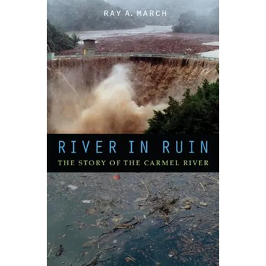 River in Ruin: The Story of the Carmel River
