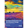 Ecological Restoration and Environmental Change: Renewing Damaged Ecosystems