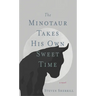The Minotaur Takes His Own Sweet Time