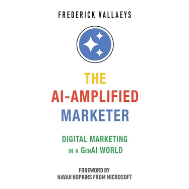 The AI-Amplified Marketer: Digital Marketing in a GenAI World