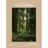 The Healing Magic of Forest Bathing: Finding Calm, Creativity, and Connection in the Natural World