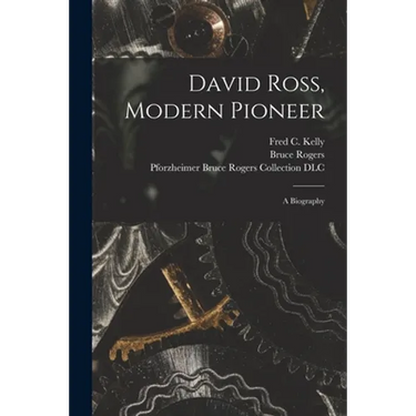 David Ross, Modern Pioneer: a Biography