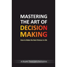 Mastering The Art Of Decision Making - How To Make The Best Choices In Life