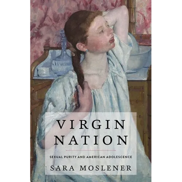 Virgin Nation: Sexual Purity and American Adolescence