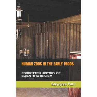 HUMAN ZOOS IN THE EARLY 1900s: Forgotten History of Scientific Racism
