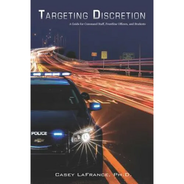 Targeting Discretion: A Guide for Command Staff, Frontline Officers, and Students