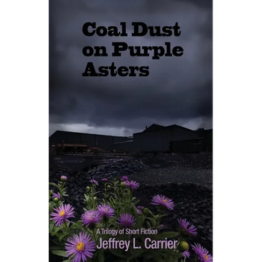 Coal Dust on Purple Asters: A Trilogy of Short Fiction