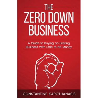 The Zero Down Business: How To Buy An Existing Business With Little or No Money