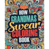 How Grandmas Swear Coloring Book: A Funny, Irreverent, Clean Swear Word Grandma Coloring Book Gift Idea
