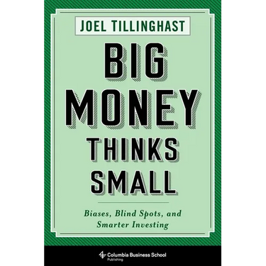 Big Money Thinks Small: Biases, Blind Spots, and Smarter Investing