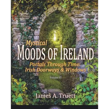 Portals Through Time - Irish Doorways & Windows: Mystical Moods of Ireland, Vol. VI