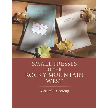 Small Presses in the Rocky Mountain West: Profiles of four private presses originally located in Wyoming and Montana and their proprietors
