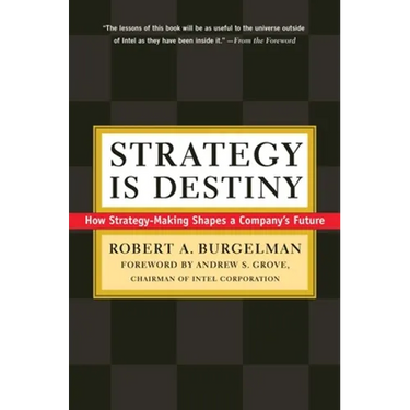 Strategy Is Destiny: How Strategy-Making Shapes a Company's Future