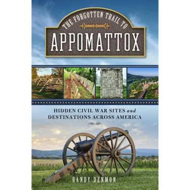 The Forgotten Trail to Appomattox: Hidden Civil War Sites and Destinations Across America