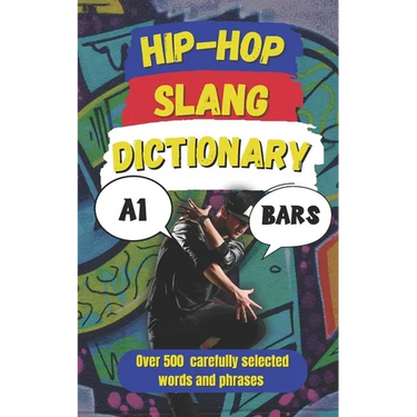 Hip-Hop Slang Dictionary: The Ultimate Guide to Rap, Street Talk & Urban Lingo
