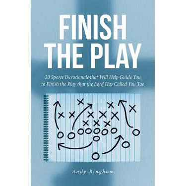 Finish the Play: 30 Sports Devotionals that Will Help Guide You to Finish the Play that the Lord Has Called You Too