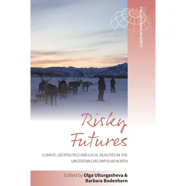 Risky Futures: Climate, Geopolitics and Local Realities in the Uncertain Circumpolar North
