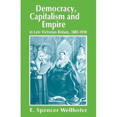 Democracy, Capitalism and Empire in Late Victorian Britain, 1885-1910