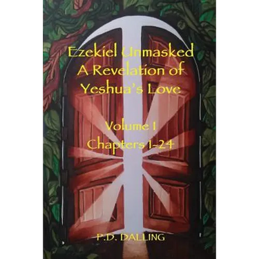 Ezekiel Unmasked a Revelation of Yeshua's Love