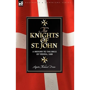 Knights of St John: a History to the Siege of Vienna, 1688
