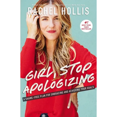 Girl, Stop Apologizing: A Shame-Free Plan for Embracing and Achieving Your Goals