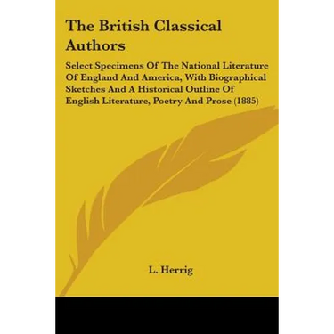 The British Classical Authors: Select Specimens Of The National Literature Of England And America, With Biographical Sketches And A Historical Outlin