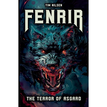Fenrir - The Terror of Asgard: The story of the most powerful wolf in Norse mythology