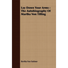 Lay Down Your Arms: The Autobiography of Martha Von Tilling