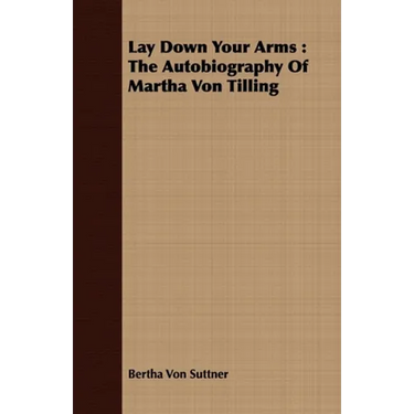 Lay Down Your Arms: The Autobiography of Martha Von Tilling