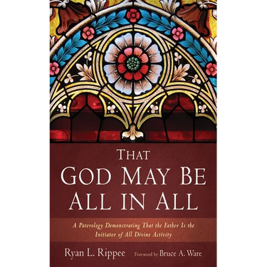 That God May Be All in All: A Paterology Demonstrating That the Father Is the Initiator of All Divine Activity