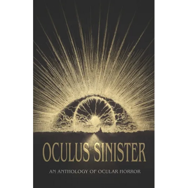 Oculus Sinister: An Anthology of Ocular Horror