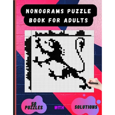 Nonograms Puzzle Book for Adults: Picross Hanjie Griddlers Nonograms Book, Griddlers Puzzle Book, Picture Cross Puzzle Book.