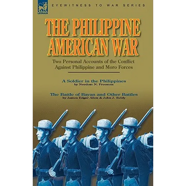 The Philippine-American War: Two Personal Accounts of the Conflict Against Philippine and Moro Forces
