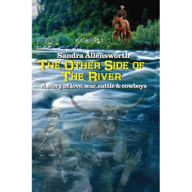 The Other Side Of The River: a story of love, war, cattle and cowboys