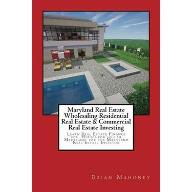 Maryland Real Estate Wholesaling Residential Real Estate & Commercial Real Estate Investing: Learn Real Estate Finance for Houses for sale in Maryland