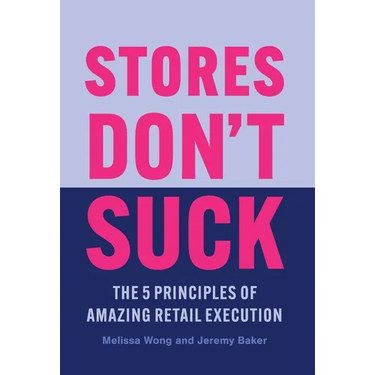 Stores Don't Suck: The 5 Principles of Amazing Retail Execution
