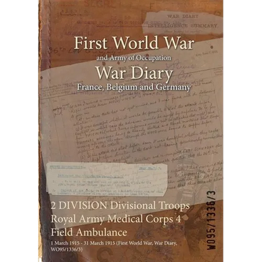 2 DIVISION Divisional Troops Royal Army Medical Corps 4 Field Ambulance: 1 March 1915 - 31 March 1915 (First World War, War Diary, WO95/1336/3)