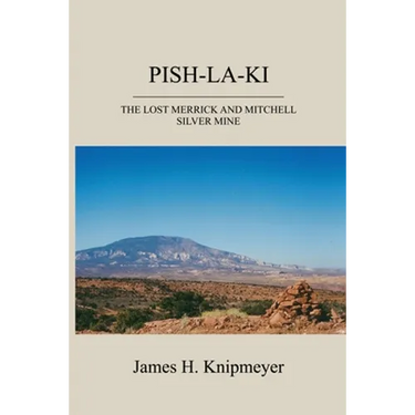 Pish-La-KI: The Lost Merrick and Mitchell Silver Mine