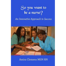 So You Want to be a Nurse?: An Innovative Approach to Success.