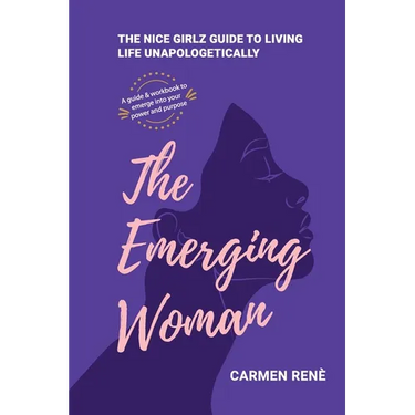 The Emerging Woman: The Nice Girlz Guide to Living Life Unapologetically