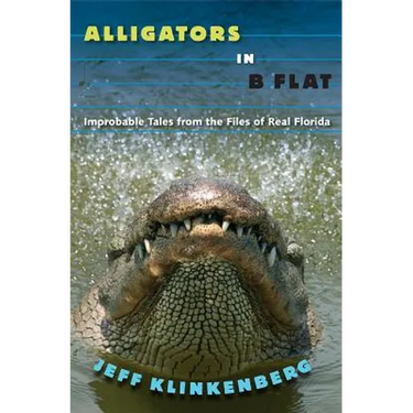 Alligators in B-Flat: Improbable Tales from the Files of Real Florida