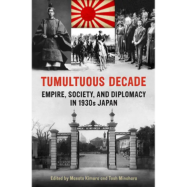 Tumultuous Decade: Empire, Society, and Diplomacy in 1930s Japan